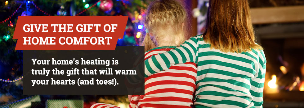 Give The Gift of Home Comfort This Christmas Season! 