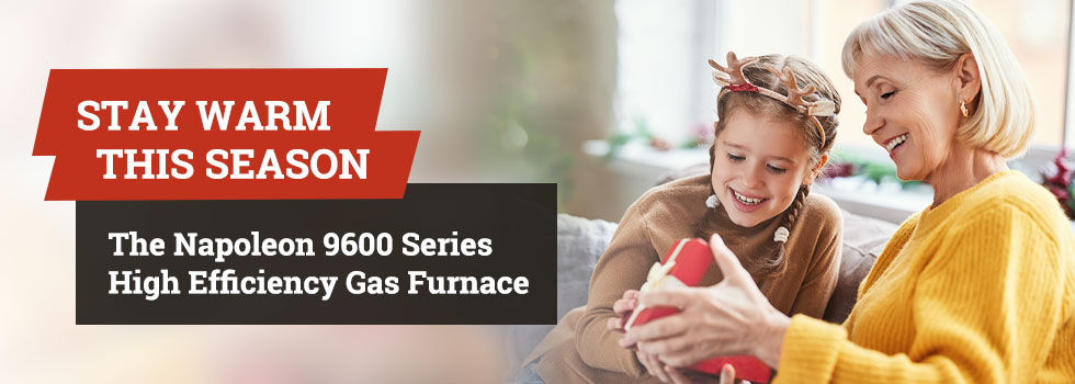 Stay Warm With The Napoleon 9600 Series High Efficiency Gas Furnace